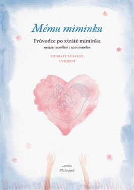 Mému miminku Průvodce po ztrátě miminka Lenka