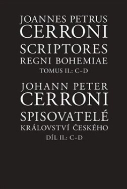 Spisovatelé království českého. Díl II.: C–D Scriptores Regni Bohemiae Tomus II.: C–D Johann Peter Cerroni