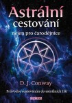 Astrální cestování nejen pro čarodějnice - Průvodce cestováním do astrálních říší - Deanna J Conway