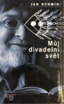 Můj divadelní svět Jan Schmid