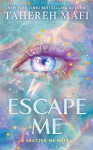 Escape Me - Tahereh Mafi