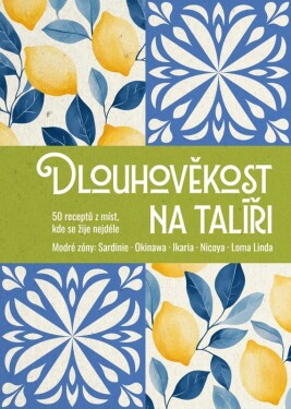 Dlouhověkost na talíři - 50 receptů z míst, kde se žije nejdéle
