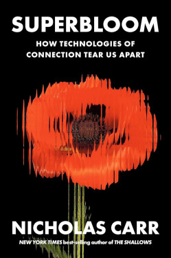 Superbloom - How Technologies of Connection Tear Us Apart