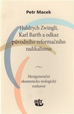 Huldrych Zwingli, Karl Barth odkaz původního reformačního radikalismu Petr Macek
