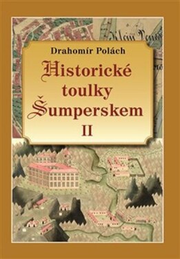 Historické toulky Šumperskem II. - Drahomír Polách