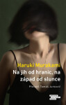 Na jih od hranic, na západ od slunce - Haruki Murakami