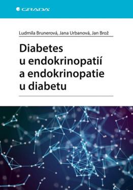 Diabetes u endokrinopatií a endokrinopatie u diabetu - Jan Brož, Ludmila Brunerová, Jana Urbanová