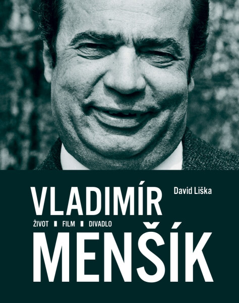 Vladimír Menšík. Život, film, divadlo - David Liška