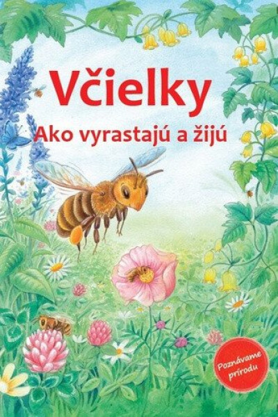 Včielky - Ako vyrastajú a žijú - Friederun Reichenstetter