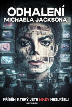 Odhalení Michaela Jacksona - Příběh, který jste nikdy neslyšeli - David Bail