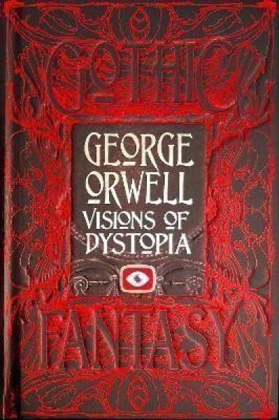 George Orwell Visions of Dystopia - George Orwell
