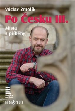 Po Česku III. - Místa s příběhy - Václav Žmolík