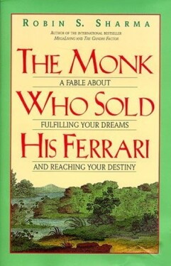 The Monk Who Sold His Ferrari: A Fable About Fulfilling Your Dreams and Reaching Your Destiny - Robin S. Sharma