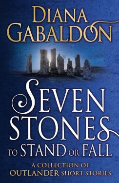 Seven Stones to Stand or Fall: A Collection of Outlander Short Stories - Diana Gabaldon