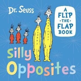 Silly Opposites: A flip-the-flap book - Theodor Seuss Geisel