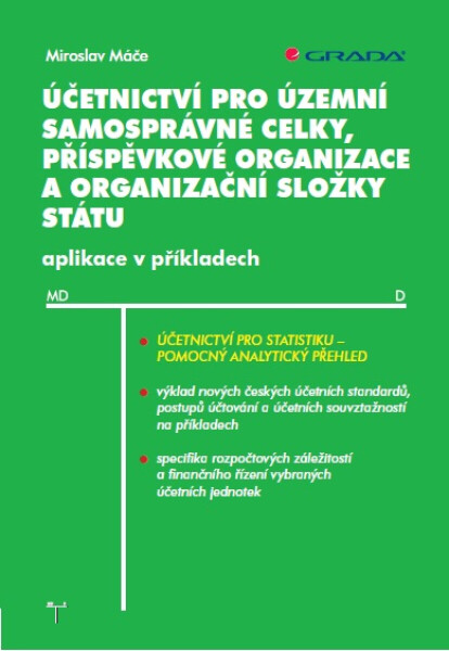 Účetnictví pro územní samosprávné celky, příspěvkové organizace a organizační složky státu - Miroslav Máče