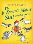 The It Doesn´t Matter Suit and Other Stories - Sylvia Plath