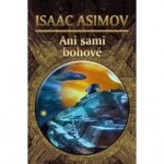 Ani sami bohové, 1. vydání - Isaac Asimov