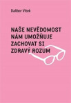 Naše nevědomost nám umožňuje zachovat si zdravý rozum