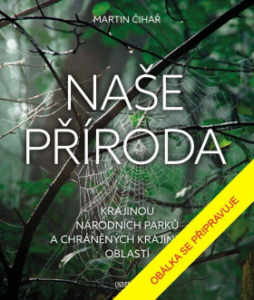 Naše příroda: Krajinou národních parků a CHKO - Martin Čihař