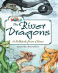 Our World Level 6 Reader: the River Dragons - Olivia Anna