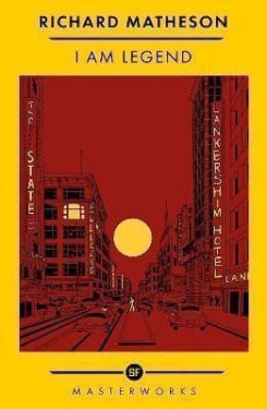 I Am Legend: The Best of the SF Masterworks - Richard Matheson