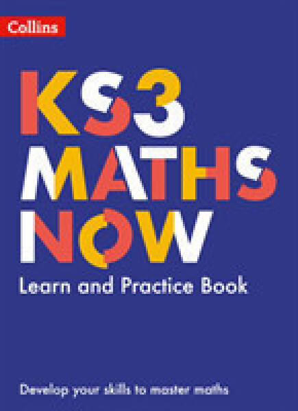 KS3 Maths Now - Learn and Practice Book - Ellis Rob