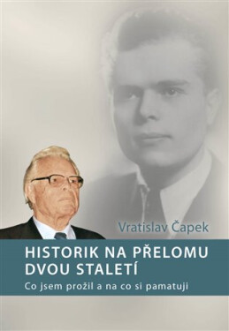 Historik na přelomu dvou staletí na Vratislav Čapek