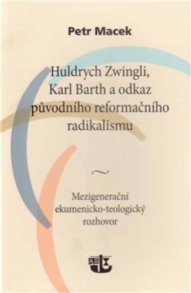 Huldrych Zwingli, Karl Barth odkaz původního reformačního radikalismu Petr Macek