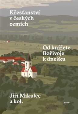 Křesťanství v českých zemích - Od knížete Bořivoje k dnešku - Jiří Mikulec