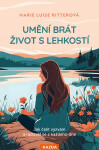 Umění brát život s lehkostí - Jak čelit výzvám a radovat se z každého dne - Marie Luise Ritterová