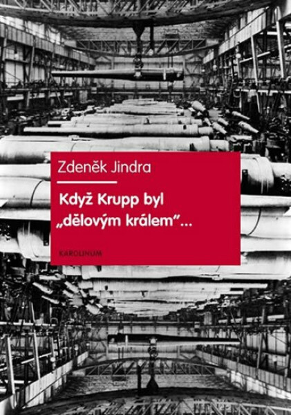 Když Krupp byl "dělovým králem"... - Zdeněk Jindra