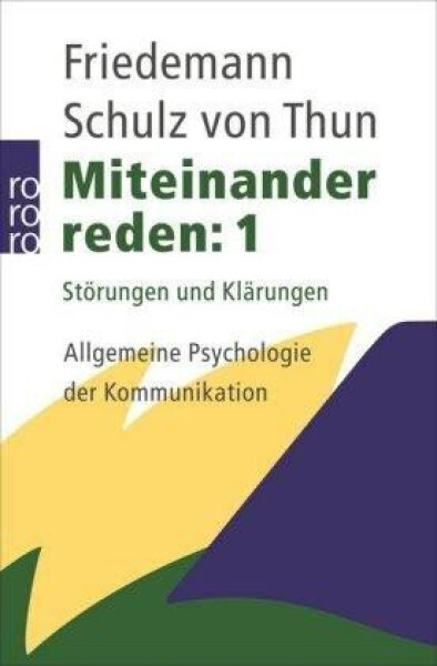 Miteinander reden 1: Störungen und Klärungen. Allgemeine Psychologie der Kommunikation - Schulz Thun Friedemann von