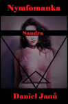 Nymfomanka Sandra - Daniel Janů