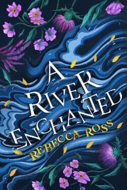 A River Enchanted (Elements of Cadence, Book 1) - Rebecca Ross