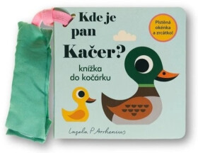 Kde je pan Kačer? Knížka do kočárku - Ingela P. Arrhemius
