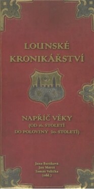 Lounské kronikářství napříč věky - Jana Baráková