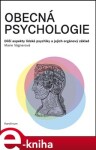 Obecná psychologie. Dílčí aspekty lidské psychiky a jejich orgánový základ - Marie Vágnerová e-kniha