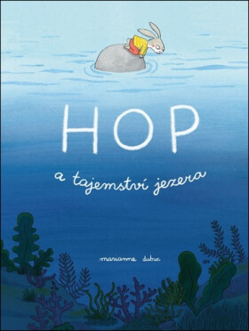 Hop a tajemství jezera - Marianne Dubuc