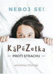 Kápézetka proti strachu - Neboj se! - Kateřina Šťastná