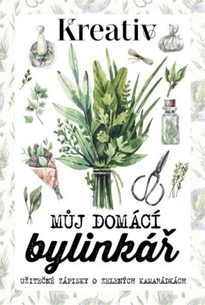 Kreativ - Můj domácí bylinkář - kolektiv autorů
