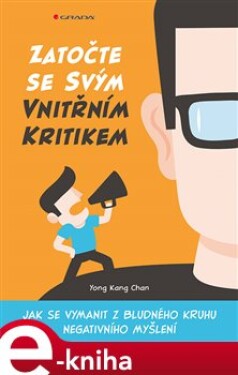 Zatočte se svým vnitřním kritikem. Jak se vymanit z bludného kruhu negativního myšlení - Yong Chan Kang e-kniha