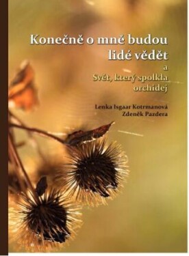 Konečně o mně budou lidé vědět a Svět, který spolkla orchidej - Lenka Isgaar Kotrmanová, Zdeněk Pazdera - e-kniha