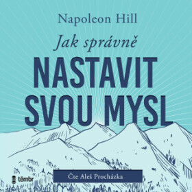 Jak správně nastavit svou mysl - Napoleon Hill - audiokniha
