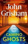 Camino Ghosts: The new thrilling novel from Sunday Times bestseller John Grisham - John Grisham