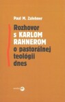 Rozhovor s Karlom Rahnerom o pastorálnej teológii dnes - Paul M. Zulehner