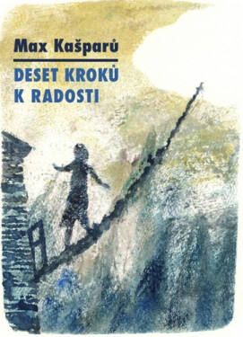 Deset kroků k radosti - Max Kašparů