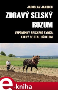 Zdravý selský rozum - Jaroslav Jakubec e-kniha