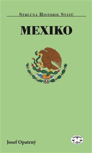 Mexiko stručná historie států Josef Opatrný