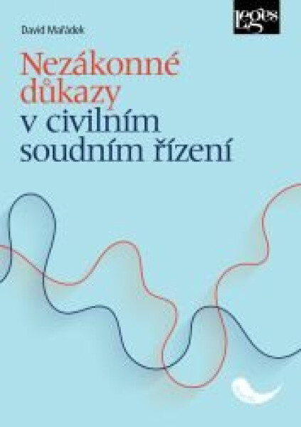 Nezákonné důkazy v civilním soudním řízení - David Mařádek